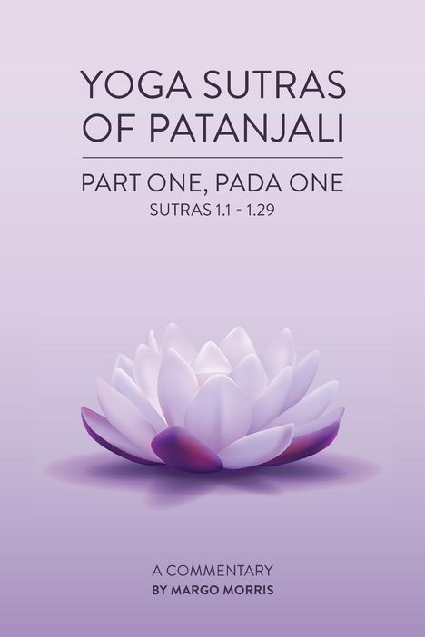 Margo Morris: Yoga Sutras of Patanjali Part One, Pada One Sutras 1.1-1.29 A Commentary, Buch