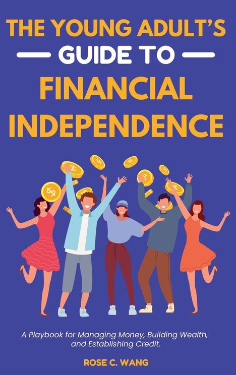 Rose C. Wang: The Young Adult's Guide to Financial Independence, Buch