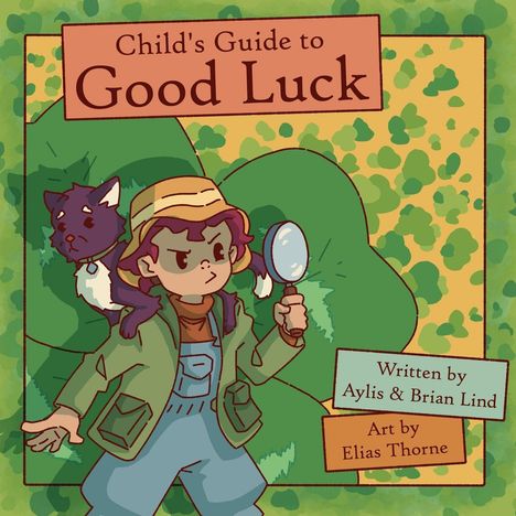 Titel: "Child's Guide to Good Luck". Autoren: Aylis & Brian Lind. Illustrationen von Elias Thorne. Kind mit Lupe, Katze auf der Schulter.