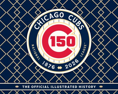 "CHICAGO CUBS", "150", "NATIONAL 1876 2026 LEAGUE", "THE OFFICIAL ILLUSTRATED HISTORY". Kreislogo auf gemustertem Hintergrund.