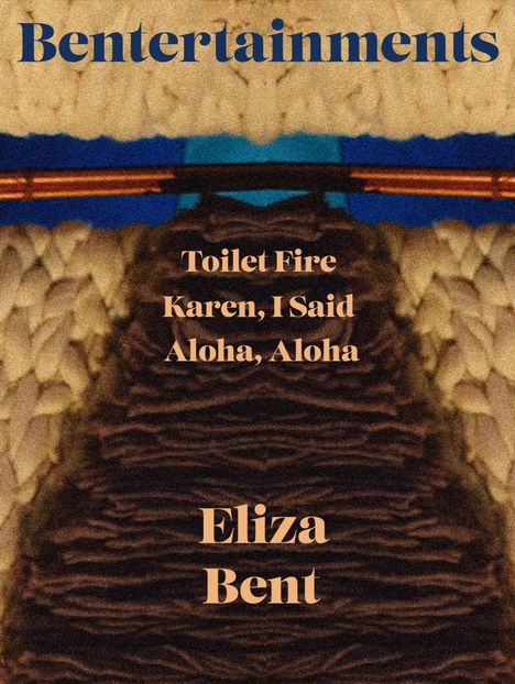 Text: "Bentertainments", "Toilet Fire", "Karen, I Said", "Aloha, Aloha", "Eliza Bent". Hintergrund: grobe gewebte Struktur.