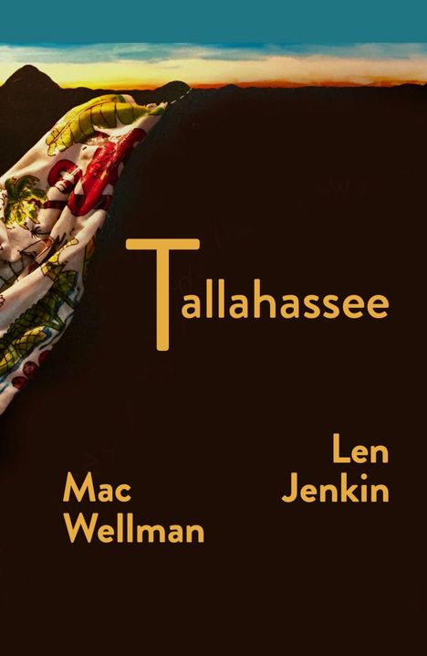 „Tallahassee“, „Mac Wellman“, „Len Jenkin“. Darunter ein buntes Tuch vor einem dunklen Hintergrund mit Sonnenuntergang.