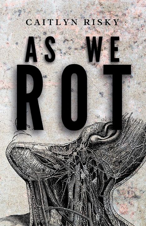 Caitlyn Risky: As We Rot, Buch