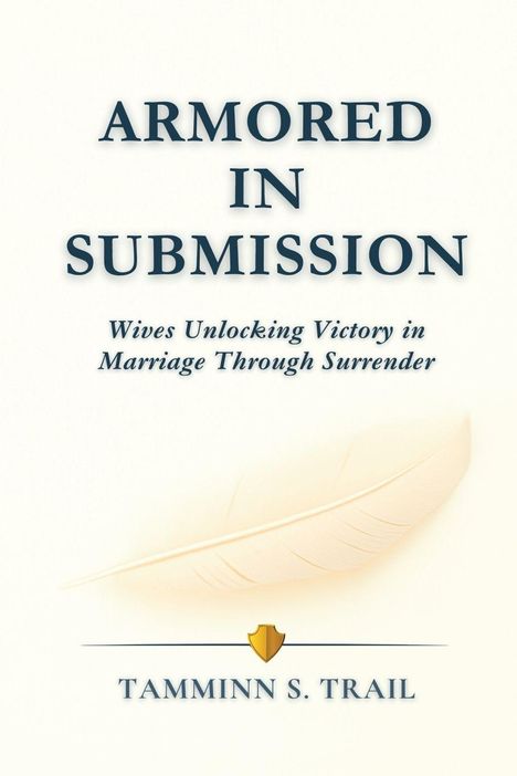 Titel „Armored in Submission“. Untertitel „Wives Unlocking Victory in Marriage Through Surrender“. Illustration: Feder.