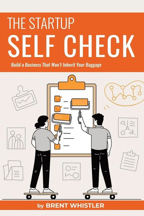 "The Startup Self Check"; "Build a Business That Won’t Inherit Your Baggage." Zwei Personen mit Farbrollen vor Klemmbrett.