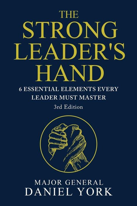 "The Strong Leader's Hand: 6 Essential Elements Every Leader Must Master. 3rd Edition. Major General Daniel York." Zeichnung: Händedruck in Kreis.