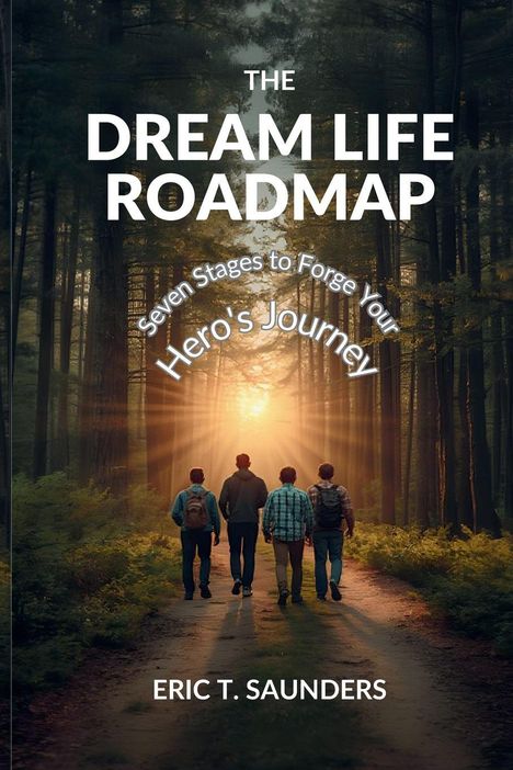 „The Dream Life Roadmap: Seven Stages to Forge Your Hero's Journey“ von Eric T. Saunders. Vier Personen im Wald.