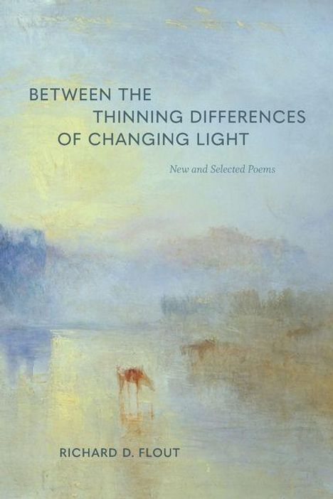 "Zwischen den schwindenden Unterschieden wechselnden Lichts", Richard D. Flout, Gedichtsammlung, malerische Landschaft.