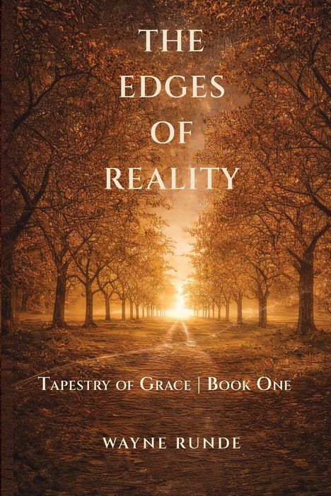 Text: "The Edges of Reality", "Tapestry of Grace | Book One", "Wayne Runde". Eine Allee mit Bäumen bei Sonnenuntergang.
