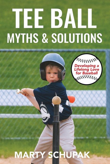 Große Schrift: "TEE BALL MYTHS & SOLUTIONS". Autor: "Marty Schupak". Kind schlägt beim Tee-Ball an, trägt Helm.