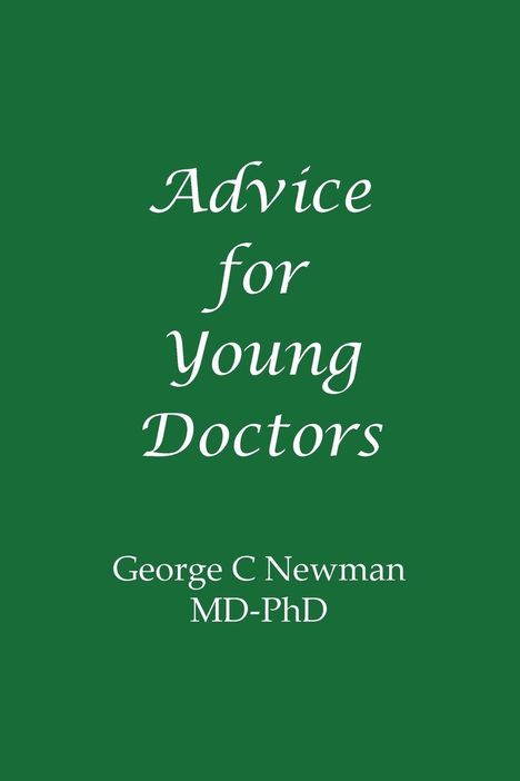 "Advice for Young Doctors" von George C Newman MD-PhD. Weißer Text auf grünem Hintergrund.