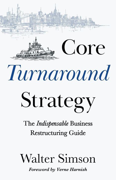 Oben Skyline, darunter Schlepper, Titel: "Core Turnaround Strategy", Autor: Walter Simson, Vorwort: Verne Harnish.
