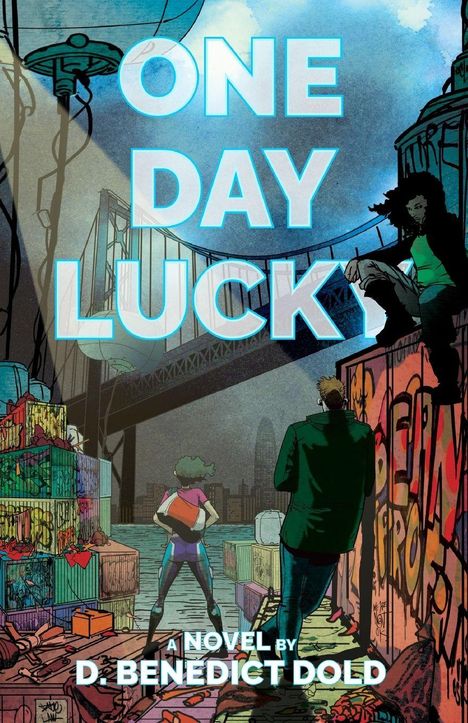 Text: "ONE DAY LUCKY A NOVEL BY D. BENEDICT DOLD". 

Illustration: Zwei Personen vor einer Brücke, Graffiti und Container.