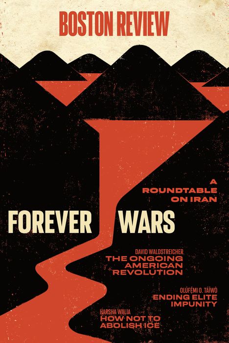 „BOSTON REVIEW Forever Wars. A Roundtable on Iran.“ Schwarze Berge, roter Fluss in abstrakter Illustrationsform.