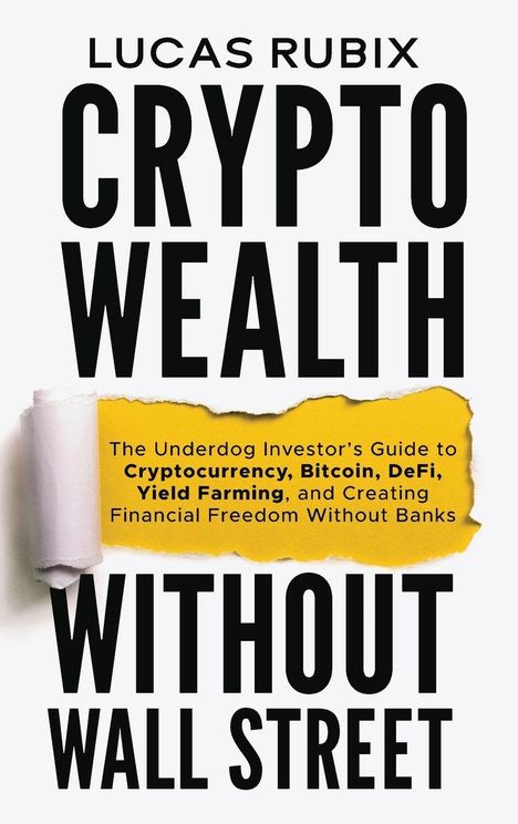 "LUCAS RUBIX. CRYPTO WEALTH WITHOUT WALL STREET. The Underdog Investor’s Guide to Cryptocurrency, Bitcoin, DeFi..." 

Buchcover in kühlem Design.