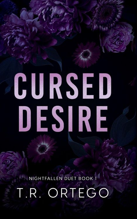Texte: "Cursed Desire", "Nightfallen Duet Book 1", "T.R. Ortego". Lila Blumen auf schwarzem Hintergrund.