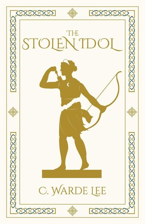 „The Stolen Idol“, C. Warde Lee; Goldene Figurenillustration mit Bogen; Verzierte Ränder im keltischen Stil.