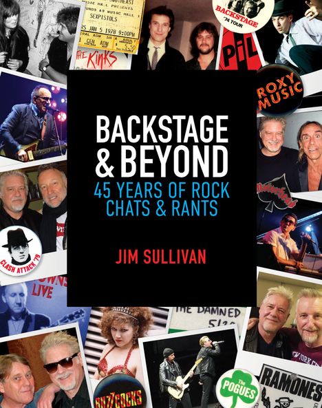 BACKSTAGE & BEYOND: 45 YEARS OF ROCK CHATS & RANTS. Jim Sullivan. Collage mit Fotos von Musikern und Konzertmomenten.
