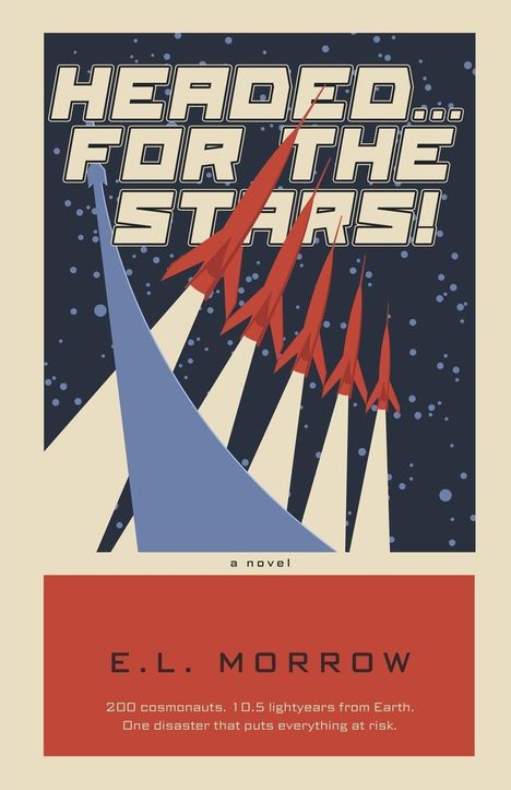 "HEADED FOR THE STARS! E.L. MORROW a novel. 200 cosmonauts. 10.5 lightyears from Earth." Illustration: Raketenschiffe.