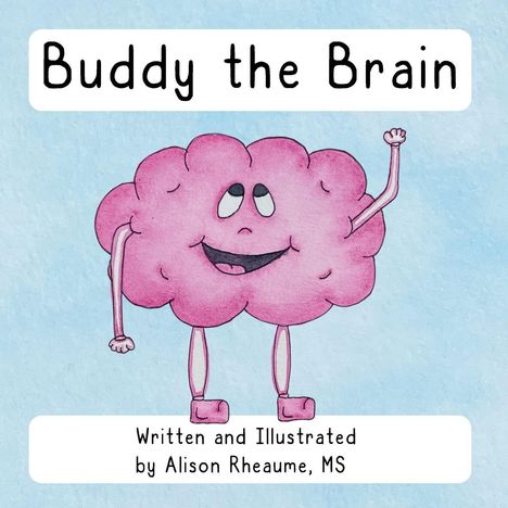 Text: "Buddy the Brain" und "Written and Illustrated by Alison Rheaume, MS". Illustration eines lächelnden Gehirns mit Armen und Beinen.