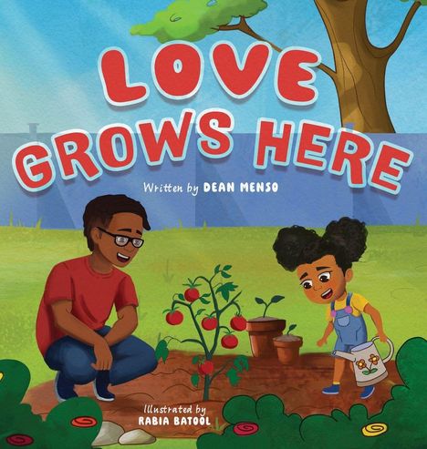 Text: "LOVE GROWS HERE", "Written by DEAN MENSO", "Illustrated by RABIA BATOOL". Illustration: Kind, das eine Tomatenpflanze gießt.