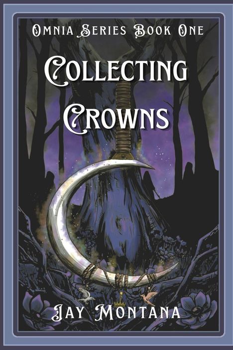 „Omnia Series Book One: Collecting Crowns“ von Jay Montana. Eine sichelförmige Klinge vor düsterem Wald.