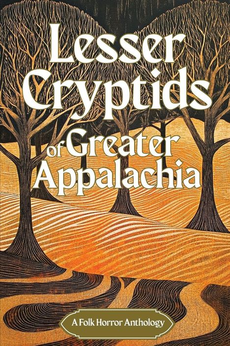 Text: Lesser Cryptids of Greater Appalachia; A Folk Horror Anthology.  
Illustration: Schematische Bäume und Wellenlinien.