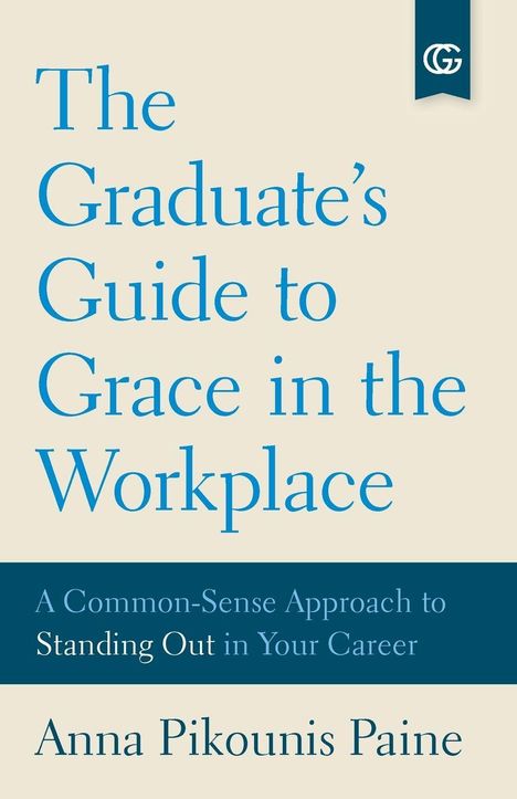 „The Graduate’s Guide to Grace in the Workplace“ steht in Großbuchstaben. Autorin: Anna Pikounis Paine. Oben rechts ist ein Logo.