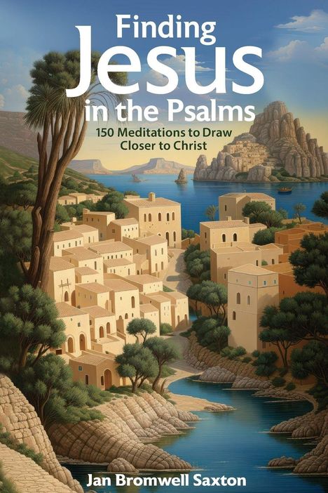 Text: "Finding Jesus in the Psalms: 150 Meditations to Draw Closer to Christ." Gemälde einer mediterranen Küstenstadt.