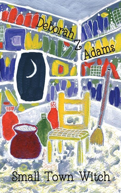 Text: Deborah Adams, Small Town Witch. Illustration mit bunten Regalen, Besen, gelbem Stuhl und Krug in einer Hütte.