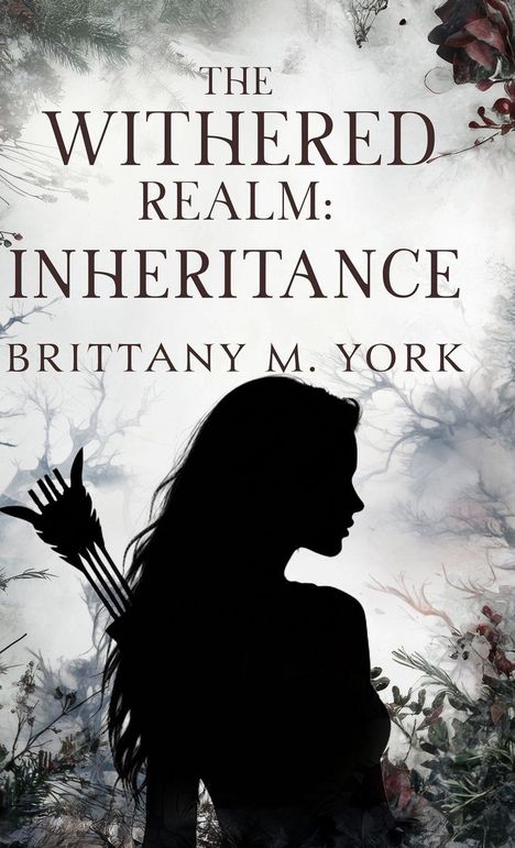 „THE WITHERED REALM: INHERITANCE, BRITTANY M. YORK“. Silhouette einer Person mit Pfeilen, umgeben von blassen Bäumen.