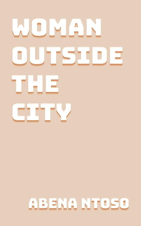 "WOMAN OUTSIDE THE CITY" und "ABENA NTOSO" in kräftiger weißer Schrift auf hellbraunem Hintergrund.