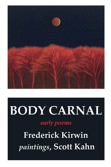 "BODY CARNAL early poems Frederick Kirwin, paintings, Scott Kahn." Oben eine Illustration: roter Wald unter Sternenhimmel mit Mond.
