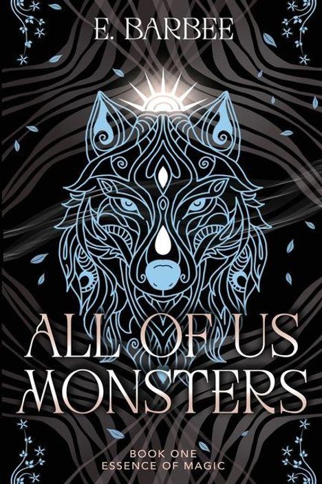 E. Barbee, "All of Us Monsters: Book One, Essence of Magic." Verschnörkeltes Wolfsgesicht in blauen Linien, mystisch.