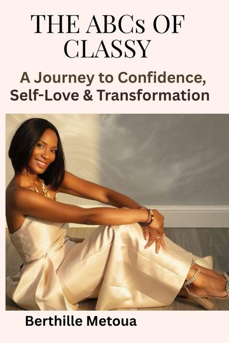 "The ABCs of Classy", "A Journey to Confidence, Self-Love & Transformation", "Berthille Metoua". Frau im eleganten Kleid.