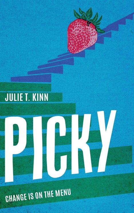 Text: JULIE T. KINN, PICKY, CHANGE IS ON THE MENU. Illustration: Eine Erdbeere auf blauen Treppen.
