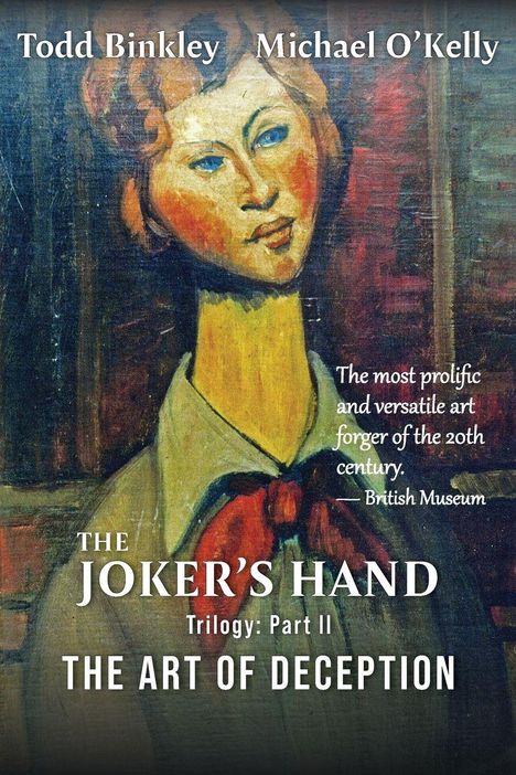 Text oben: „Todd Binkley Michael O’Kelly“. Zitat: „The most prolific and versatile art forger of the 20th century.“ Darunter Titel: „THE JOKER’S HAND Trilogy: Part II THE ART OF DECEPTION“. Hintergrund ist ein Gemälde einer Frau mit rotem Schal.