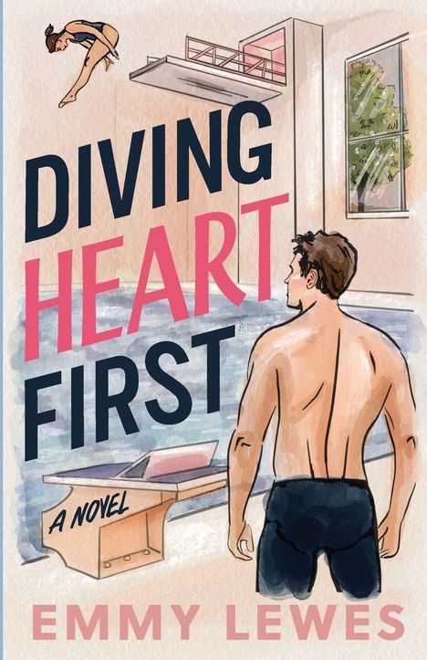 „Diving Heart First“, „A Novel“, „Emmy Lewes“. Illustration: Rückansicht eines Mannes am Beckenrand, Taucherin springt.