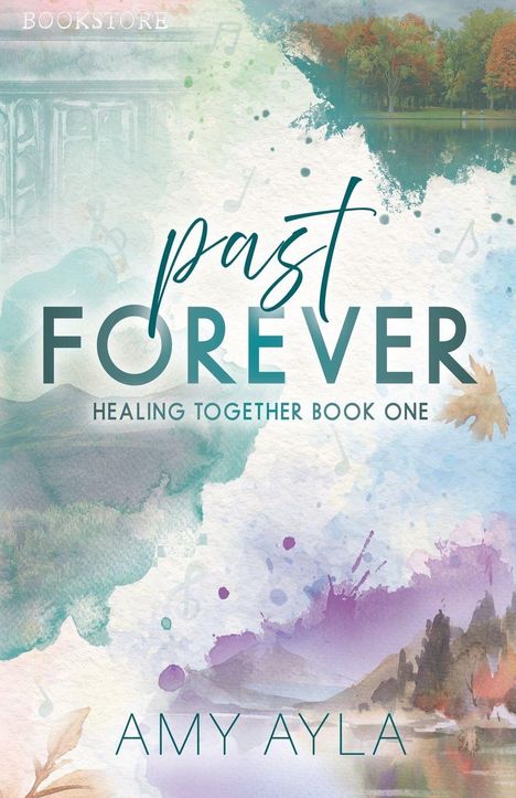 "past FOREVER, HEALING TOGETHER BOOK ONE, AMY AYLA." Aquarell-Stil mit Landschaft und Blattmotiv.