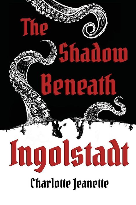 "The Shadow Beneath Ingolstadt" von Charlotte Jeanette; Tentakel-Illustration mit spiegelbildlichen Figuren.