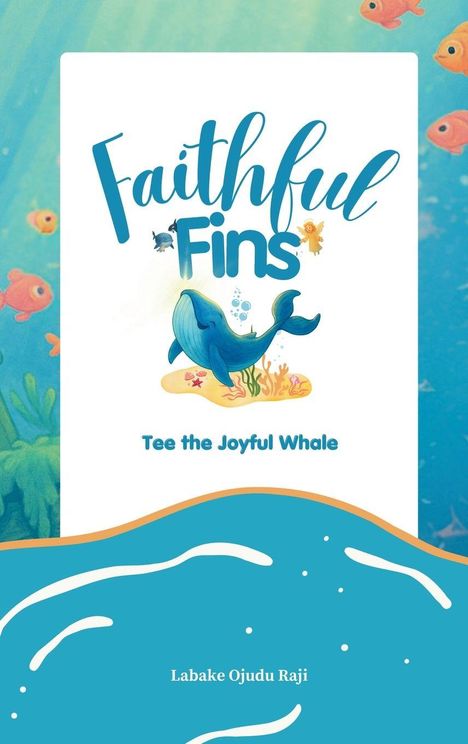 "Faithful Fins", "Tee the Joyful Whale", Labake Ojudu Raji. Illustration mit fröhlichem Wal umgeben von bunten Fischen.