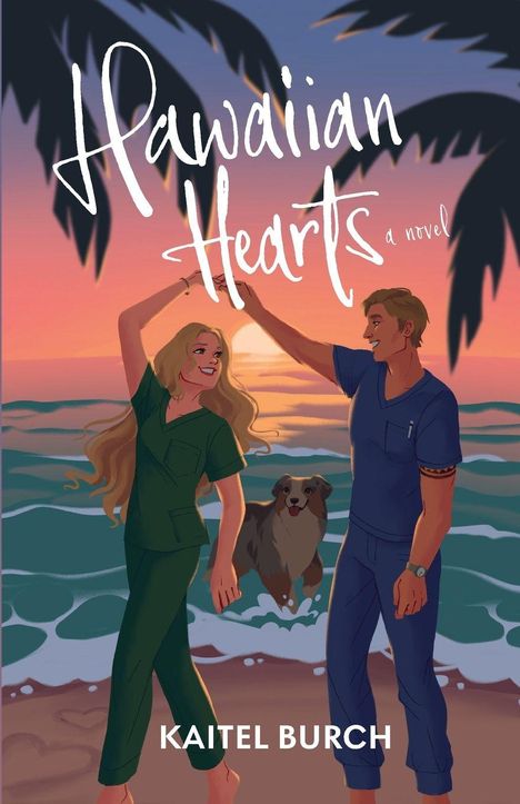 „Hawaiian Hearts, a novel“ und darunter „KAITEL BURCH“. Eine Frau und ein Mann tanzen am Strand bei Sonnenuntergang. Ein Hund ist dabei.