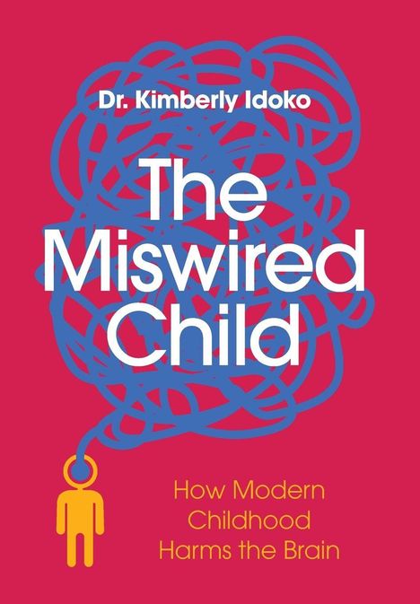 Dr. Kimberly Idoko, The Miswired Child. How Modern Childhood Harms the Brain. Illustration: Kind mit Kabel verbunden.