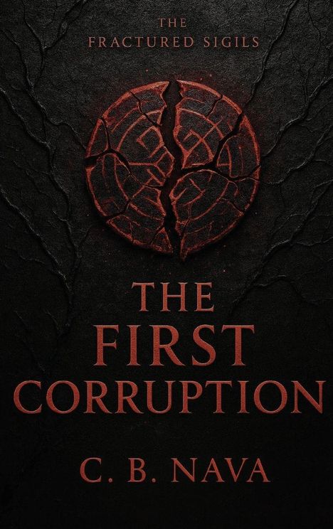 Text: "THE FRACTURED SIGILS, THE FIRST CORRUPTION, C. B. NAVA". Ein brüchiges rotes Symbol auf schwarzem Hintergrund.
