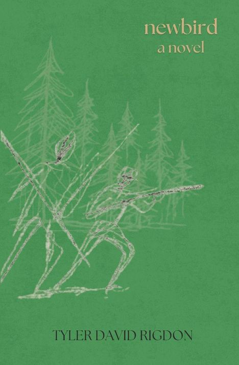 „newbird a novel“ oben, „TYLER DAVID RIGDON" unten. Illustration: zwei Figuren mit Speeren vor gezeichneten Bäumen.