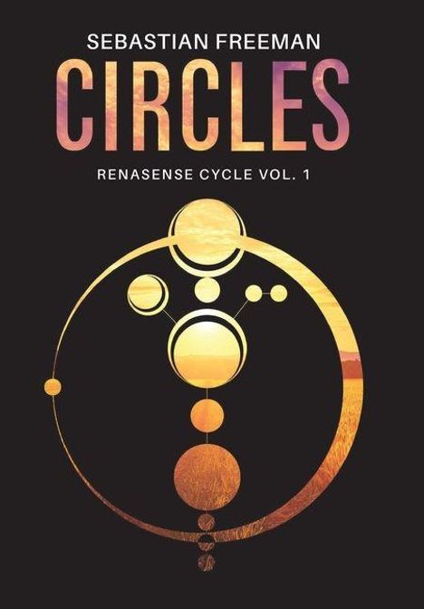 SEBASTIAN FREEMAN, CIRCLES, RENASENSE CYCLE VOL. 1; Goldene Kreise vor schwarzem Hintergrund.