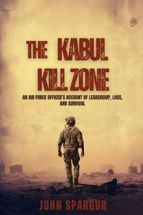 "The Kabul Kill Zone" in großer Schrift. Ein Soldat in Kampfausrüstung geht durch eine zerstörte Landschaft.