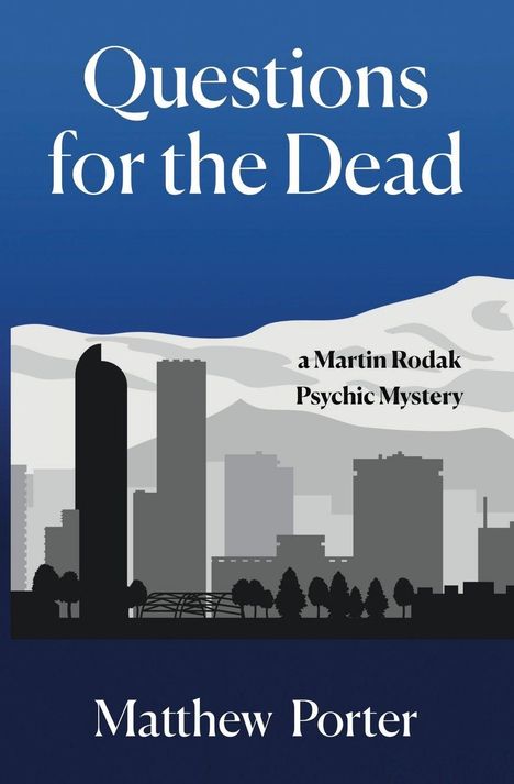 "Questions for the Dead" und "a Martin Rodak Psychic Mystery" von Matthew Porter. Skyline vor blauem Himmel.