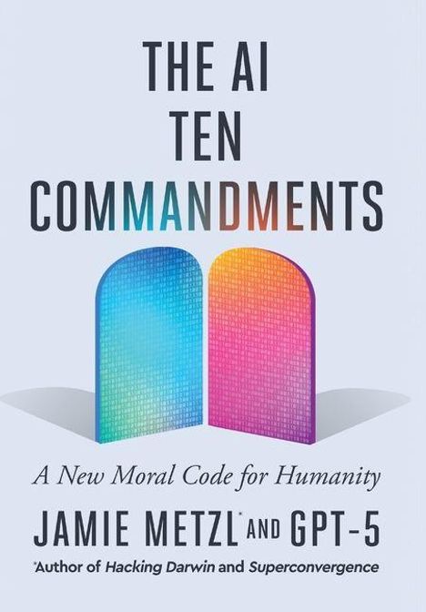 „The AI Ten Commandments: A New Moral Code for Humanity“ von Jamie Metzl und GPT-5. Zwei bunte Tafeln im Hintergrund.