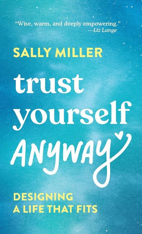Blauer Hintergrund mit den Texten: „SALLY MILLER“, „trust yourself ANYWAY“, „DESIGNING A LIFE THAT FITS“, Zitat von Liz Lange.